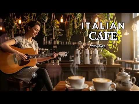 Italian Cafe Music 🌿 Cozy Acoustic Background for Coffee Shop Ambience