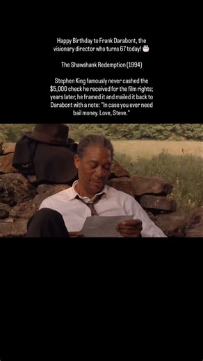 Happy Birthday to Frank Darabont, the visionary director who turns 67 today! 🎂 The Shawshank Redemption (1994) Stephen King famously never cashed the $5,000 check he received for the film rights; years later, he framed it and mailed it back to Darabont with a note: "In case you ever need bail money. Love, Steve." | History of Cinema