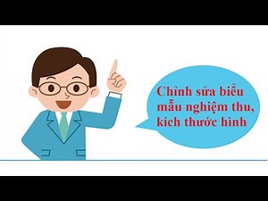 9. Hướng dẫn chỉnh sửa biểu mẫu nghiệm thu, kích thước hình học trong nghiệm thu xây dựng 360