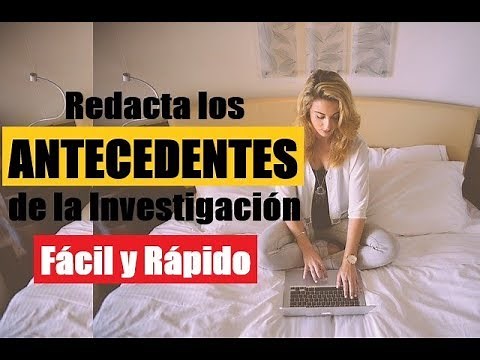 CÓMO ELABORAR LOS ANTECEDENTES EN UNA INVESTIGACIÓN | MUESTRO EJEMPLO