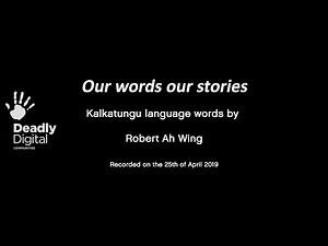 Robert Ah Wing - A Kalkatungu Language Story