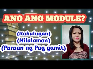ANO ANG MODULE? (KAHULUGAN, NILALAMAN, AT PARAAN NG PAG GAMIT) #MODULE #DISTANCEEDUCATION