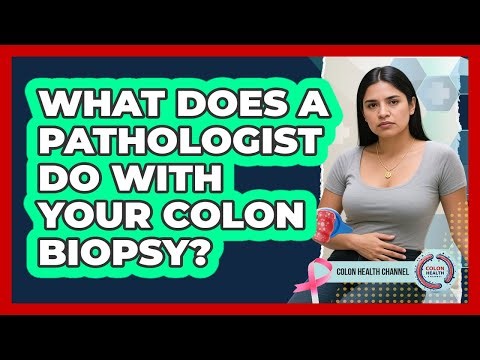 What Does A Pathologist Do With Your Colon Biopsy? - Colon Health Channel