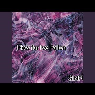 How far ive fallen