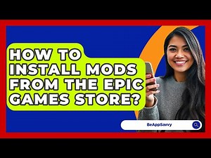 How To Install Mods From The Epic Games Store? - Be App Savvy