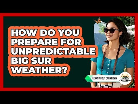 How Do You Prepare For Unpredictable Big Sur Weather? - Learn About California