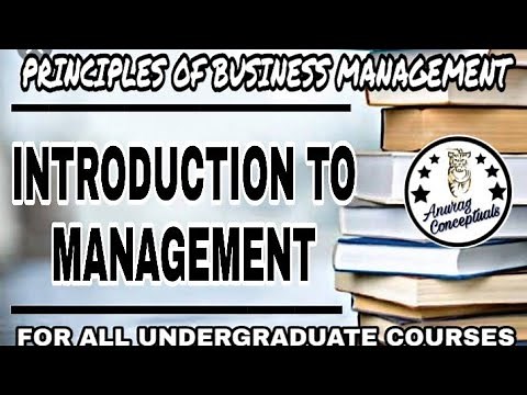 INTRODUCTION TO MANAGEMENT (PART 2) || PRINCIPLES OF BUSINESS MANAGEMENT || ANURAG CONCEPTUALS