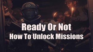 How to Unlock Missions in Ready or Not