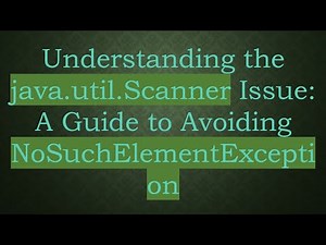 Understanding the java.util.Scanner Issue: A Guide to Avoiding NoSuchElementException