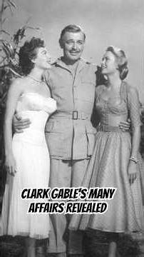 Clark Gable’s Many Affairs Revealed