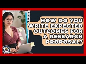 How Do You Write Expected Outcomes For A Research Proposal? - Grad School Mindset