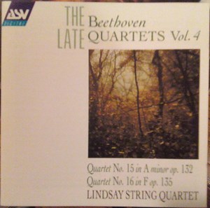 Beethoven - Lindsay String Quartet - The Late Beethoven Quartets Vol. 4 (Quartet No. 15 In A Minor Op. 132 / Quartet No. 16 In F Op. 135)