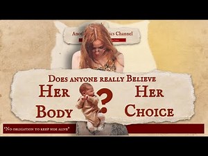 Does Anyone Really Believe in "Her Body, Her Choice?" - Abortion Refuted