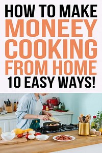 How to Make Money Cooking from Home: 10 Easy Ways to Turn Your Kitchen into a Cash Machine -