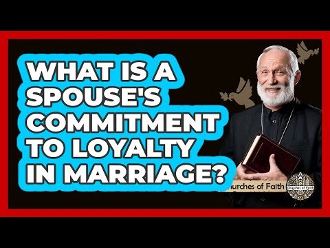 What Is A Spouse's Commitment To Loyalty In Marriage? - Churches Of Faith