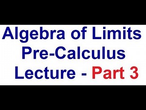 Algebra of limits in Calculus - Limits Lectures - Part 3