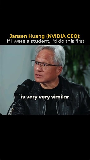 Jansen Huang (NVIDIA CEO): If I were a student, I'd do this first