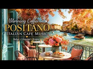 Morning Coffee in Positano ☕ Relaxing Italian Cafe Music & Mediterranean Sounds
