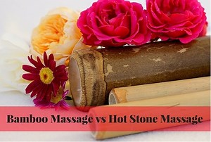 Bamboo Massage vs Hot Stone Massage - For Your Massage Needs
