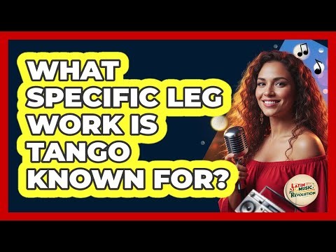What Specific Leg Work Is Tango Known For?