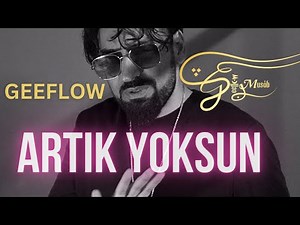 GEEFLOW - ARTIK YOKSUN (Official Video)