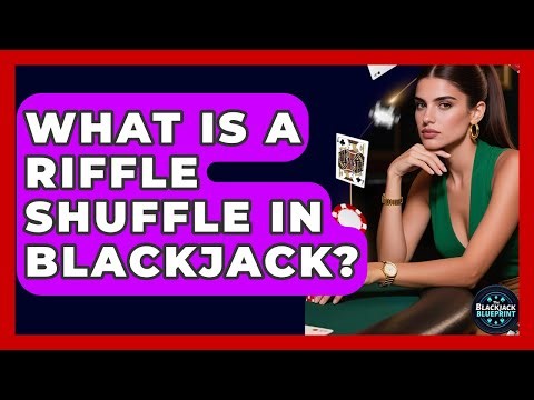 What Is A Riffle Shuffle In Blackjack? - The Blackjack Blueprint