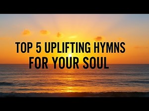 Hymns of Hope and encouragement -20 Minute Uplifting Worship