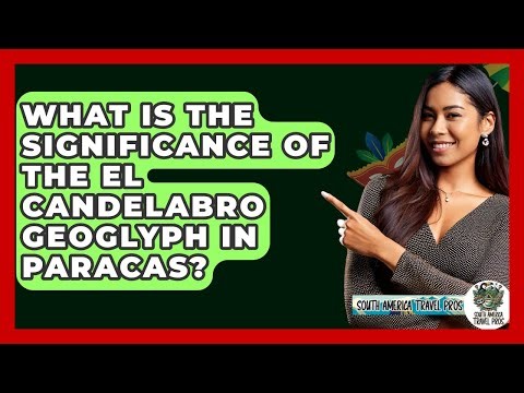 What Is The Significance Of The El Candelabro Geoglyph In Paracas? - South America Travel Pros