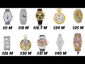 The 10 Most Expensive Watches In The World Explained in 12 Minutes