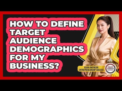 How to Define Target Audience Demographics for My Business?