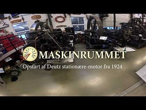 Maskinrummet - Opstart af Deutz fra 1924