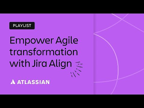 Empower your Agile transformation with Jira Align | Team '23 | Atlassian