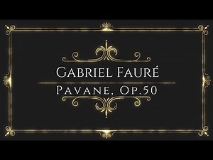 Gabriel Fauré - Pavane, Op.50