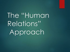 The “Human Relations” Approach - SlideServe