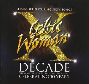 Celtic Woman - Decade: The Songs, The Show, The Traditions, The Classics