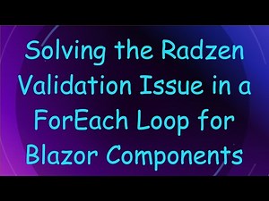 Solving the Radzen Validation Issue in a ForEach Loop for Blazor Components