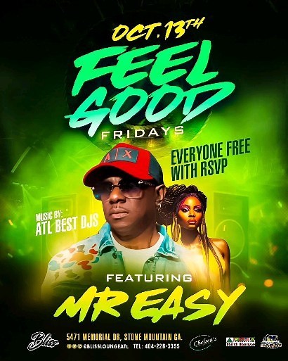 💥 FEEL GOOD FRIDAY 💥 Featuring A Live Appearance By Reggae & Dancehall Artist Mr. Easy Performing his hit song “Drive Me Crazy” 🔥🔥🔥🔥🔥🔥🔥🔥🔥🔥 📍@blissloungeatl 5471 Memorial Drive Stone Mountain Georgia BOTTLE & DRINK SPECIALS 🍾 🍾🍾🍾🍾 🍾🍾🍾🍾🍾 🎂 FREE BIRTHDAY SECTIONS ———————————————— Everyone Free With a Pass RSVP 🗓️ October 13TH 2023 @theofficialmreasy 🚪 Doors Open at 10PM ☎️Call 404-304-9968 for INFO & VIP/Section Info!!!!! 🎟️: Get Your Tickets ONLINE https://feelgoodfriday
