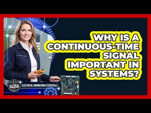 Why Is a Continuous-Time Signal Important in Systems?