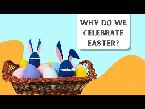 Why do we celebrate Easter?