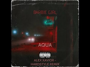 Aqua - Barbie Girl ( HARDSTYLE Remix - Alex Xavior )