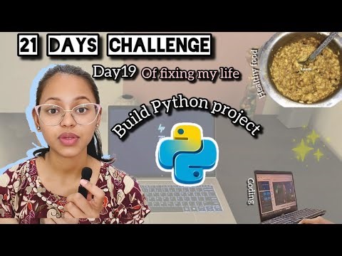 Day 19/21 : Productive Day | build lot of python projects 💫