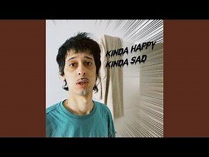 Kinda Happy, Kinda Sad