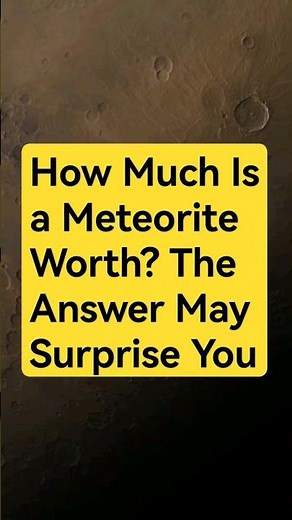 How Much Is a Meteorite Worth? The Answer May Surprise You