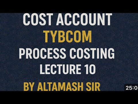 Lec 10 Process Costing | TYBCOM | Sem 6 | Mumbai University