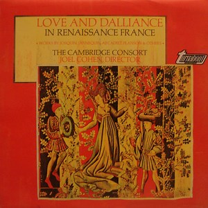 The Cambridge Consort • Joel Cohen - Love And Dalliance In Renaissance France