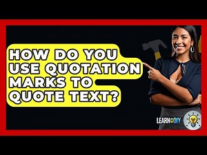 How Do You Use Quotation Marks To Quote Text? - LearnToDIY360.com