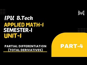 Total Derivatives| Partial Differentiation | B.Tech. | Sem-1 Unit-1 | Part-4 | IPU