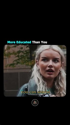 I'm a little bit more educated than you think