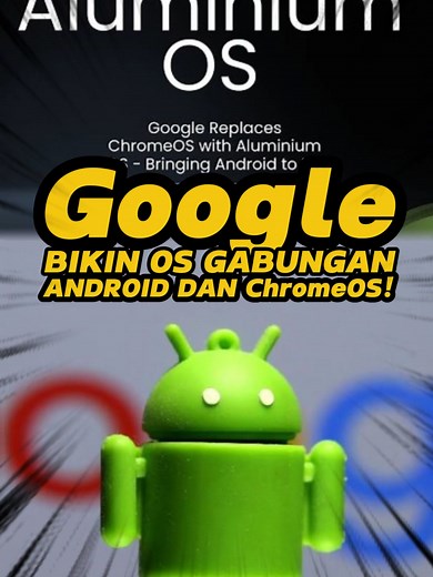 Google Resmi Luncurkan OS Gabungan Android dan ChromeOS