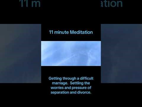 11 minute meditation. Getting through difficult marriage, separation or divorce.